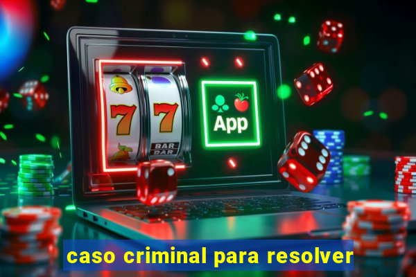 caso criminal para resolver